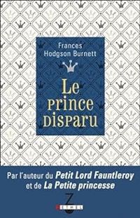 Couverture du livre Le prince disparu - Frances Hodgson Burnett