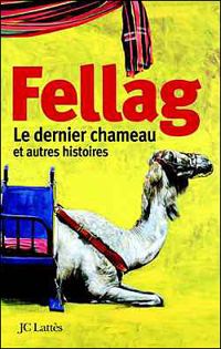 Fellag - Le dernier chameau et autres histoires