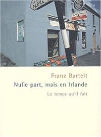 Franz Bartelt - Nulle part, mais en Irlande