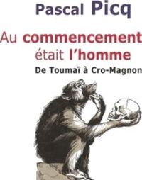 Pascal Picq - Au commencement était l'homme