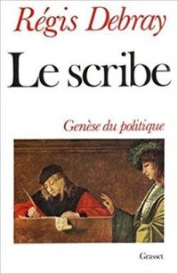 Regis Debray - Le scribe. Génèse du politique