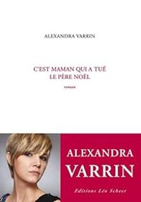 Alexandra Varrin - C'est maman qui a tué le père Noël