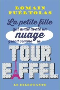 Couverture du livre La petite fille qui avait avalé un nuage grand comme la tour Eiffel (LE DILETTANTE) - Romain Puertolas