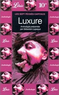 Couverture du livre Les sept péchés capitaux : Luxure - Sebastien Lapaque