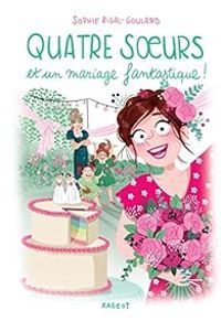 Sophie Rigal Goulard - Quatre soeurs et un mariage fantastique !
