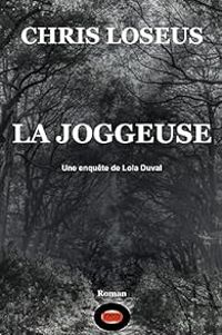 Couverture du livre La joggeuse: Une enquête de Lola Duval - Chris Loseus