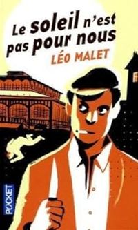 Leo Malet - Le soleil n'est pas pour nous