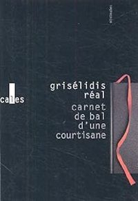 Griselidis Real - Carnet de bal d'une courtisane 