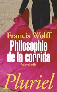 Francis Wolff - Philosophie de la corrida