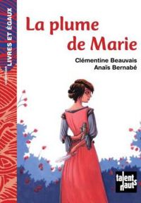 Couverture du livre La plume de Marie - Clementine Beauvais - Anais Bernabe