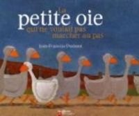 Couverture du livre La petite oie qui ne voulait pas marcher au pas - Jean Francois Dumont