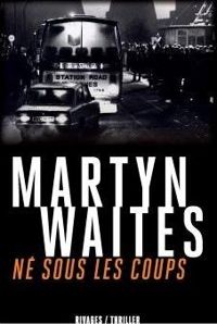 Martyn Waites - Né sous les coups