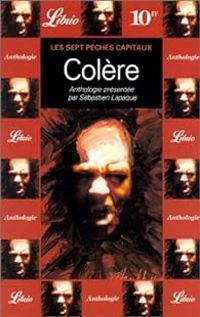 Sebastien Lapaque - Les sept péchés capitaux : Colère