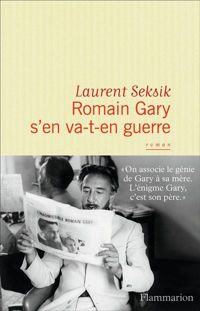 Laurent Seksik - Romain Gary s'en va-t-en guerre