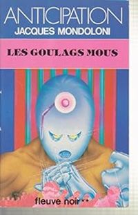 Couverture du livre Les Goulags mous  - Jacques Mondoloni