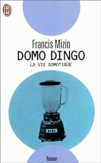 Francis Mizio - Domo dingo : La vie domotique