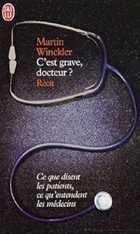 Martin Winckler - C'est grave docteur ? Ce que disent les patients