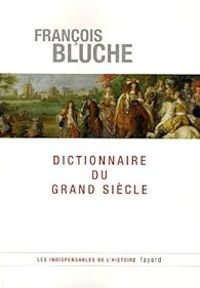 Francois Bluche - Dictionnaire du Grand Siècle