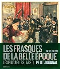 Bruno Fuligni - Les frasques de la Belle-Epoque 