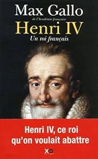 Max Gallo - Henri IV : Un roi français