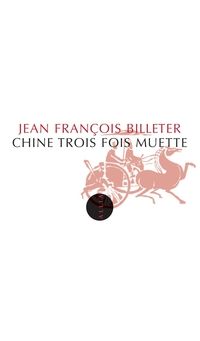 Jean Francois Billeter - Chine trois fois muette 