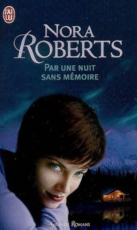 Couverture du livre Par une nuit sans mémoire - Nora Roberts