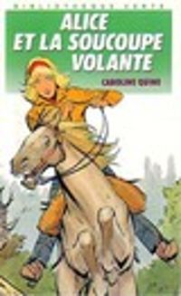 Couverture du livre ALICE ET LA SOUCOUPE VOLANTE - Caroline Quine