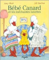 Amy Hest - Jill Barton - Bébé Canard et les méchantes lunettes