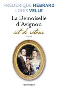 Frederique Hebrard - Louis Velle - La demoiselle d'Avignon est de retour