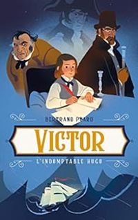 Bertrand Puard - Victor : L'indomptable Hugo