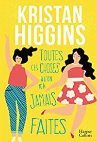 Kristan Higgins - Toutes ces choses qu'on n'a jamais faites