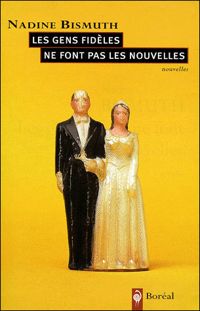 Couverture du livre LES GENS FIDELES NE FONT PAS LES NOUVELLES - Nadine Bismuth