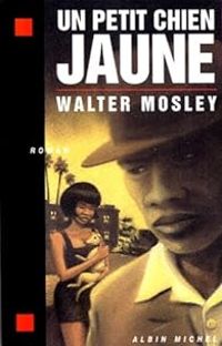 Walter Mosley - Un petit chien jaune