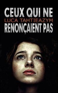 Luca Tahtieazym - Ceux qui ne renonçaient pas