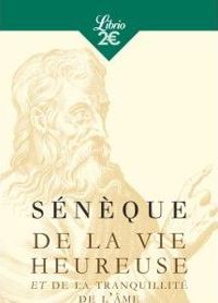 Couverture du livre De la vie heureuse et De la tranquillité de l'âme - Seneque 