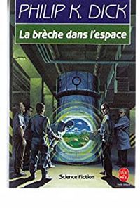 Couverture du livre LA BRECHE DANS L'ESPACE - Philip K Dick