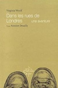 Virginia Woolf - Antoine Desailly - Dans les rues de Londres - Une aventure