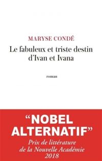 Maryse Conde - Le fabuleux et triste destin d'Ivan et d'Ivana