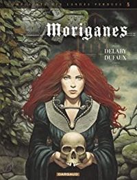 Couverture du livre Moriganes - Jean Dufaux - Philippe Delaby