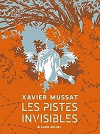 Xavier Mussat - Les pistes invisibles