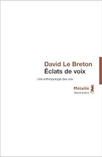 David Le Breton - Eclats de voix : Une anthropologie des voix