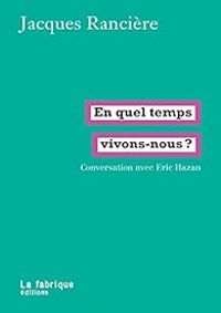 Jacques Ranciere - En quel temps vivons-nous ?