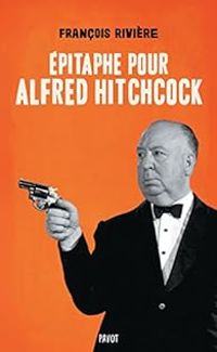 Francois Riviere - Épitaphe pour Alfred Hitchcock