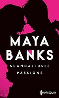 Couverture du livre Scandaleuses passions - Maya Banks