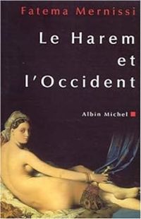 Fatima Mernissi - Le Harem politique : Le prophète et les femmes