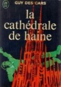 Couverture du livre La Cathedrale De Haine - Guy Des Cars