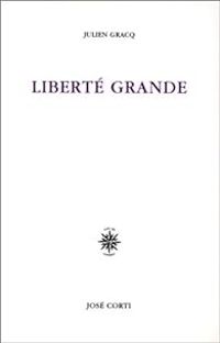 Julien Gracq - Liberté grande 