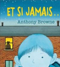 Couverture du livre Et si jamais... ? - Anthony Browne