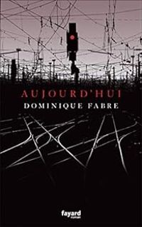 Dominique Fabre - Aujourd'hui