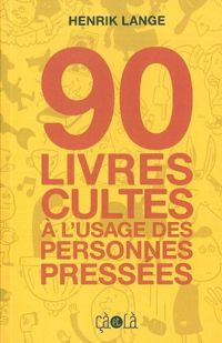 Henrik Lange - 90 livres cultes à l'usage des personnes pressées